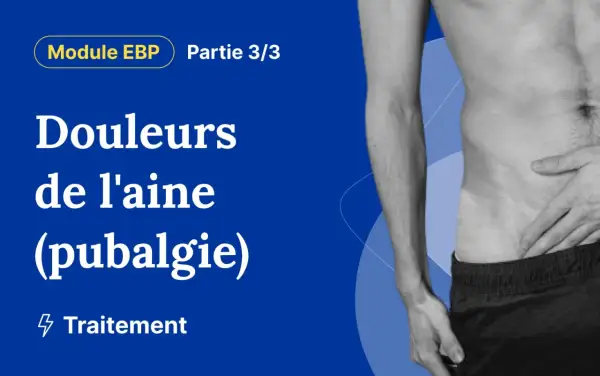 Module EBP : Douleurs de l'aine (pubalgie). Découvrez le traitement et le remède miracle pour soulager votre pubalgie.